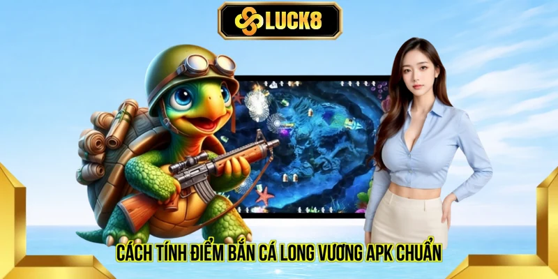 cách tính điểm bắn cá Long Vương apk chuẩn